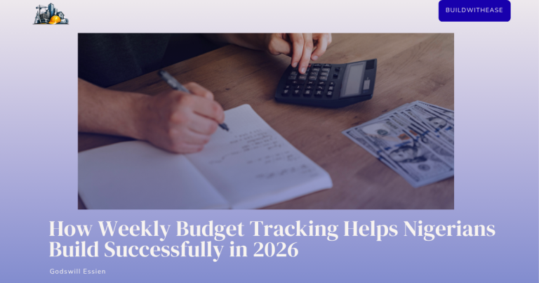 How Weekly Budget Tracking Helps Nigerians Build Successfully in 2026